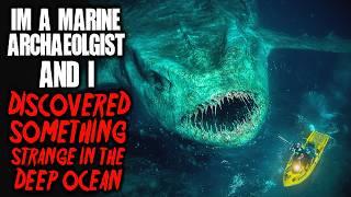 I'm A Marine Archaeologist And I Discovered Something Strange Deep In The Ocean | Creepypasta