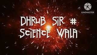 latest version of science,#DHRUB SIR # SCIENCE WALA.