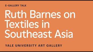 Ruth Barnes on Textiles in Southeast Asia