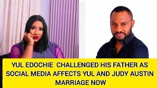 YUL EDOCHIE  CHALLENGED HIS FATHER AS SOCIAL MEDIA AFFECTS YUL AND JUDY AUSTIN MARRIAGE NOW