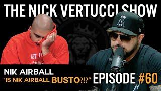 The Nick Vertucci Show with Nik Airball "Is Nik Airball BUSTO?!?" - Episode #60