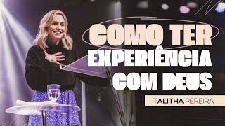 COMO TER EXPERIÊNCIA COM DEUS? | TALITHA PEREIRA