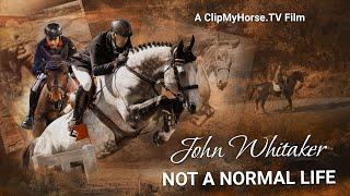 "Not A Normal Life - John Whitaker": A ClipMyHorse.TV Film