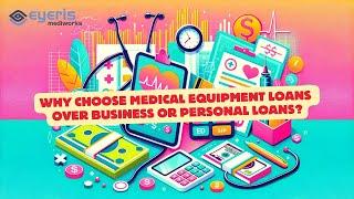 Why Choose Medical Equipment Loans Over Business or Personal Loans?