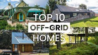 Top 10 Off-Grid Sustainable Homes from Around the World | Off-Grid Living