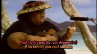 Somewhere Over The Rainbow - Israel Kamakawiwo'ole ( I.Z. ) - Lyrics & Tradução .