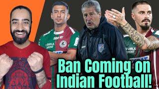 Ban Coming on Indian Football? Mohun Bagan in Trouble! India vs Lebanon OFF?