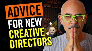 Advice for New Creative Directors - What Every Creative Director Needs to Do to Succeed