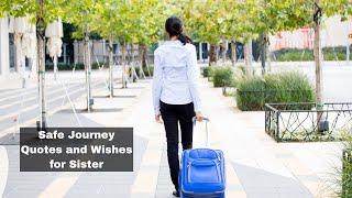 Safe Journey Quotes and Wishes for Sister | Have a Safe Journey Sister