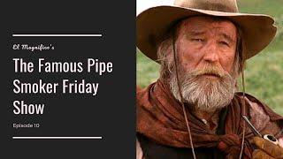 James Gammon - The Famous Pipe Smoker Friday Show Ep 10!