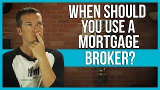 When should you use a mortgage broker?