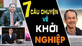 ĐẶNG LÊ NGUYÊN VŨ Khởi Nghiệp Như Thế Nào? 7 CÂU CHUYỆN KHỞI NGHIỆP Giúp Bạn Dám Nghĩ Dám Làm