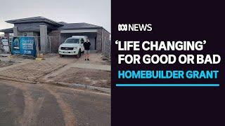 Some loved it, others hated it, but the $25,000 HomeBuilder grant was 'life-changing' | ABC News