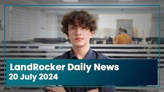 LandRocker Daily News | 20 July 2024