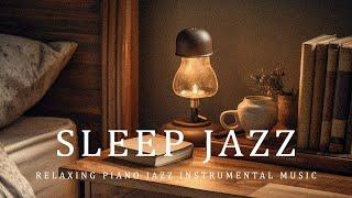 Soothing Relaxation with Sleep Jazz Night Music - Soft Piano Jazz Instrumental with Cozy Bedroom