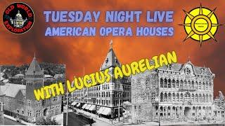 Tuesday Night LIVE: American Opera Houses with ucius Aurelian