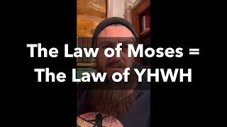 The Law of Moses = The Law of YHWH