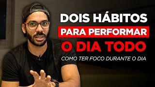 OS 2 HÁBITOS MAIS IMPORTANTES para ter FOCO e PERFORMANCE o dia todo