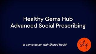 Health Gems Hub | Advanced Social Prescribing | Shared Health Foundation