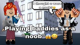 Playing baddies a noob