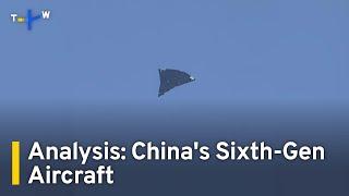 Analysis: China's New Sixth-Gen Aircraft Shows Beijing's Innovation | TaiwanPlus News