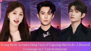 Wang Hedi Accuses Ding Yuxi of Copying His Style: A Heated Exchange in C-Entertainment