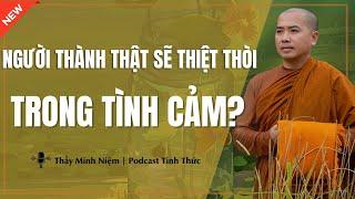 Thầy Minh Niệm - Người THÀNH THẬT Sẽ THIỆT THÒI Trong Mối Quan Hệ Tình Cảm? | Podcast Tỉnh Thức