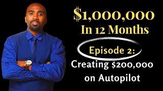 Increasing My Net Worth By $1,000,000 | Episode #2 - Creating $200,000 On Autopilot