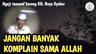 JANGAN BANYAK KOMPLAIN KEPADA ALLAH | BUYA SYAKUR