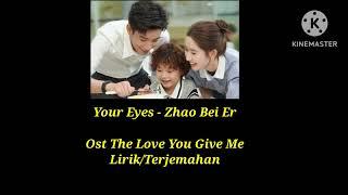 Your Eyes - Zhao Bei Er (Ost The Love You Give Me) Lirik/Terjemahan