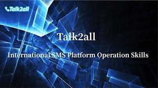 Talk2all international SMS platform operation tips