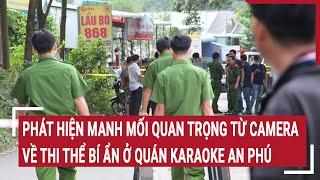 Trích xuất camera phát hiện manh mối quan trọng về thi thể bí ẩn trong quán karaoke An Phú