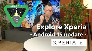 Explore Xperia – Xperia 1 VI: Android 15 Software Update​