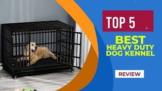 The 5 Best Heavy Duty Dog Kennel You Can Buy in 2025 [ Reviewed ]