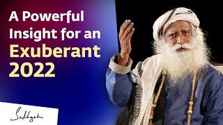 A Powerful Insight for an Exuberant 2022 | Sadhguru