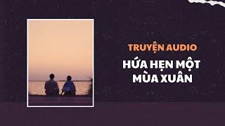 [Truyện Audio] Hứa Hẹn Một Mùa Xuân | Trần Thiên Minh