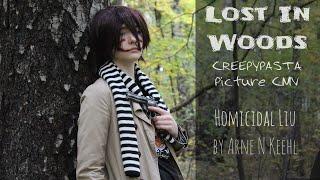 Lost In Woods /// CREEPYPASTA Picture CMV /// Homicidal Liu