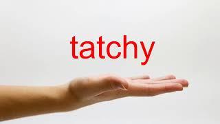 How to Pronounce tatchy - American English