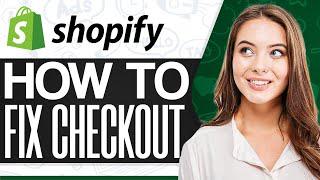 How To Fix Shopify Checkout 2025 (Step-By-Step)