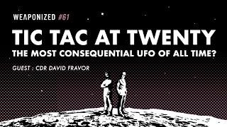 THE TIC TAC AT TWENTY - THE MOST CONSEQUENTIAL UFO OF ALL TIME? : WEAPONIZED : EPISODE #61