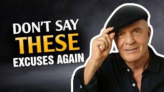 Never Say These Excuses Again | Wayne Dyer On Living An Excuses