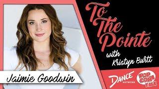 Jaimie Goodwin – To The Pointe with Kristyn Burtt