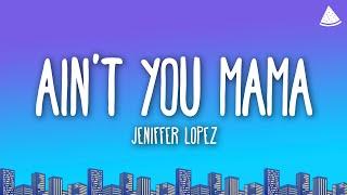 Jennifer Lopez - Ain’t Your Mama (Lyrics)