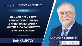 Can You Open A New Bank Account During & After Bankruptcy? | Whittier, CA Bankruptcy Lawyer Explains