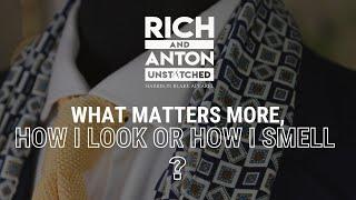 What matters more, how I look or how I smell?  The Life of a Gentleman Podcast (UNSTITCHED)