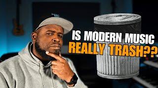 Is Modern Music Really Trash? Or...Are You Just Old?