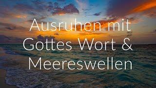 Bibelverse, Meereswellen und ruhige Musik zum Entspannen & Einschlafen | Biblische Meditation