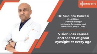 Vision loss causes and secret of good eyesight at every age | Dr  Sudipto Pakrasi | Medanta Gurugram