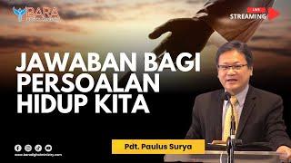 JAWABAN BAGI PERSOALAN HIDUP KITA | Pdt. Paulus Surya