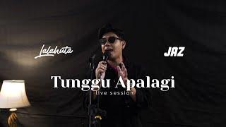 LALAHUTA & JAZ HAYAT  - TUNGGU APALAGI (  LIVE SESSION )